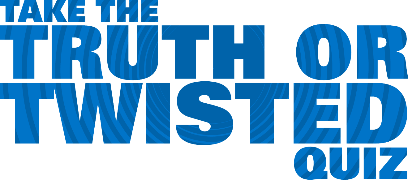 Take the Truth or Twisted Quiz